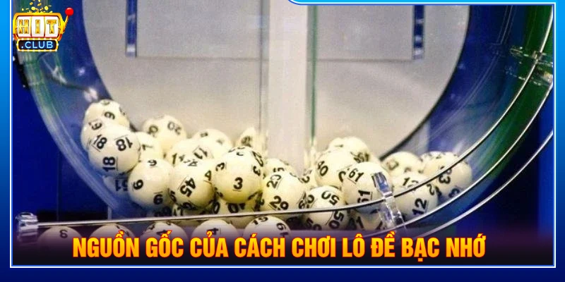 Nguồn gốc của cách chơi lô đề bạc nhớ 